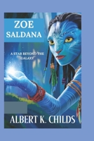 ZOE SALDANA: A STAR BEYOND THE GALAXY B0DTB3L151 Book Cover