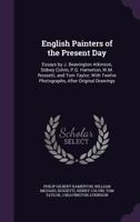 English Painters of the Present Day: Essays by J. Beavington Atkinson, Sidney Colvin, P.G. Hamerton, W.M. Rossetti, and Tom Taylor; With Twelve Photographs, After Original Drawings 135647618X Book Cover
