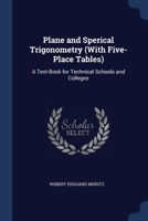 Plane and Sperical Trigonometry (With Five-Place Tables): A Text-Book for Technical Schools and Colleges 1376531542 Book Cover