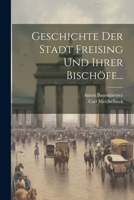 Geschichte Der Stadt Freising Und Ihrer Bischöfe... 1022355511 Book Cover