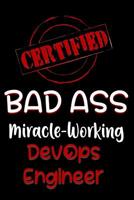 Certified Bad Ass Miracle-Working Devops Engineer: Funny Gift Notebook for Employee, Coworker or Boss 1091167680 Book Cover