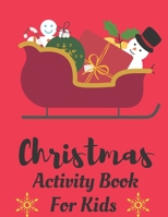 Christmas Activity Book For Kids: Fun Children Coloring Book : Filled with Coloring Pages, Maze, Christmas Word Search for the Festive Period 1670232204 Book Cover