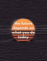 The Future Depends On What You Do Today: Inspirational Quote Workout Log Book 1656607271 Book Cover