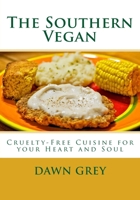 The Southern Vegan: Cruelty-Free Cuisine for Your Heart and Soul 1456585754 Book Cover