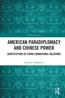 American Paradiplomacy and Chinese Power: Demystifying Us-China Subnational Relations 1032772484 Book Cover