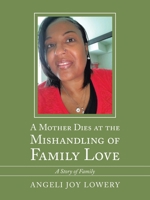 A Mother Dies at the Mishandling of Family Love: A Story of Family 1514475820 Book Cover