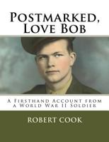 Postmarked, Love Bob: A Firsthand Account From a World War II Soldier 1530070198 Book Cover