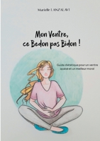 Mon Ventre, ce Bedon pas Bidon ! : Guide diététique pour un ventre apaisé et un meilleur moral 2322138975 Book Cover