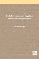 Daily Life in Ancient Egyptian Personal Correspondence 1789695074 Book Cover