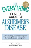 The Everything Health Guide to Alzheimer’s Disease: A reassuring, informative guide for families and caregivers (Everything Series) 1605501247 Book Cover