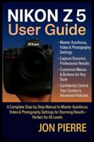 Nikon Z5 User Guide: A Complete Step-by-Step Manual to Master Autofocus, Video & Photography Settings for Stunning Results — Perfect for All Levels B0G48WQQWY Book Cover