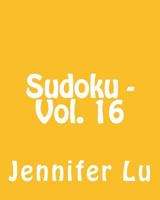 Sudoku - Vol. 16: 80 Easy to Read, Large Print Sudoku Puzzles 1482321718 Book Cover