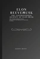 Elon Reeve Musk: The Controversial Journey of Elon Musk (Beyond the Billion: Stories of Visionary Business Leaders) B0DSVY8BHH Book Cover