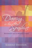 Dancing in the Sonshine (Revised and Updated Version): Restoration from the Wounds of Abuse 1792933673 Book Cover