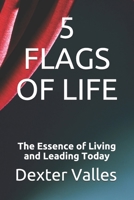 5 FLAGS OF LIFE: The Essence of Living and Leading Today B08M2BC48L Book Cover