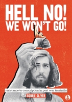 Hell No! We Won't Go!: Resistance to Conscription in Postwar Australia 0645253413 Book Cover