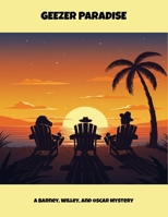 Geezer Paradise: A Barney, Willey, And Oscar Mystery B0FP81DP2W Book Cover