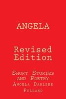 Angela: Revised Edition: Short Stories and Poetry 1974275450 Book Cover