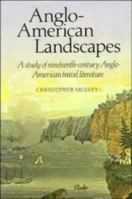 Anglo-American Landscapes: A Study of Nineteenth-Century Anglo-American Travel Literature 0521115809 Book Cover