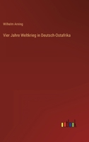 Vier Jahre Weltkrieg in Deutsch-Ostafrika 3368434209 Book Cover