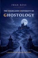 The Highlands University of Ghostology (The McTavish Chronicles) B0HF6WJZCK Book Cover