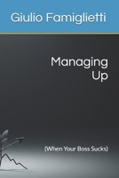 Managing Up: (When Your Boss Sucks) B0FFTGVWDH Book Cover