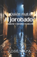 ¿Quién mato al jorobado?: Ciudad Cuadrangular B0F5WX4127 Book Cover