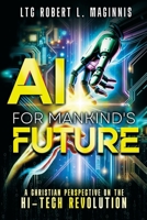 AI for Mankind's Future : A Christian Perspective on the Hi-Tech Revolution 1948014947 Book Cover
