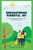 Rediscovering Parental Joy: A Parent's Guide to Keeping Your Sanity While Raising Your Kids. B0BQ93KS8W Book Cover