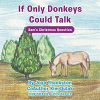 If Only Donkeys Could Talk: Sam's Christmas Question 1512761869 Book Cover
