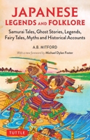 Japanese Legends and Folklore: Samurai Tales, Ghost Stories, Legends, Fairy Tales, Myths and Historical Accounts 4805315016 Book Cover