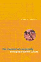 The Moment of Complexity: Emerging Network Culture 0226791181 Book Cover