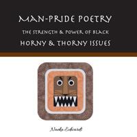 Man-Pride Poetry: The Strength & Power of Black: Horny & Thorny Issues 976827820X Book Cover