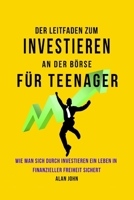 Der Moderne Leitfaden für Aktienmarktinvestitionen für Jugendliche: Wie Ein Leben in finanzieller Freiheit durch die Macht des Investierens Gewährleis 1088063195 Book Cover