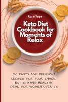 Keto Diet Cookbook for Moments of Relax: 50 Tasty and Delicious Recipes for your Snack, but staying Healthy. Ideal for Women Over 50 180190667X Book Cover