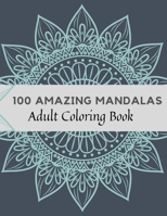 100 Amazing Mandalas Adult Coloring Book: Stress Relieving Mandala Designs for Adults Relaxation, Coloring Book For Adults B08T43TYCQ Book Cover