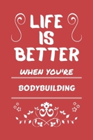 Life Is Better When You're Bodybuilding: Perfect Gag Gift For A Lover Of Bodybuilding Blank Lined Notebook Journal 100 Pages 6 X 9 Format Office Humour And Banter 1673467024 Book Cover