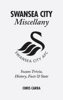 Swansea City Miscellany: Swans Trivia, History, Facts and Stats 1785310771 Book Cover