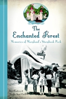 The Enchanted Forest: Memories of Maryland's Storybook Park 1626191395 Book Cover