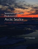 Seasonal to Decadal Predictions of Arctic Sea Ice: Challenges and Strategies 0309265266 Book Cover