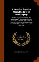 A Concise Treatise Upon the Law of Bankruptcy: With an Appendix Containing the Bankruptcy ACT, 1869; General Rules of 1870, 1871, 1873 and 1878; Forms of 1870 and 1871; Scale of Costs; Debtors Acts 18 1148081682 Book Cover