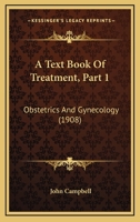 A Text Book Of Treatment, Part 1: Obstetrics And Gynecology 1166604551 Book Cover