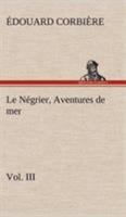 Le Negrier: Aventures de Mer; Volume III 150590417X Book Cover