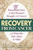 Recovery from Cancer: The Remarkable Story of One Woman's Struggle With Cancer and What She Did to Beat the Odds 0757001378 Book Cover