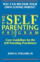 The Self Parenting Program: Core Guidelines for the Self-Parenting Practitioner (You Can Become Your Own Loving Parent) 155874214X Book Cover
