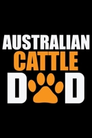 Australian Cattle Dad: Cool Australian Cattle Dog Journal Notebook - Australian Cattle Puppy Lover Gifts - Funny Australian Cattle Dog Notebook - Australian Cattle Owner Gifts. 6 x 9 in 120 pages 1676961046 Book Cover