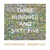 Three Hundred and Sixty-Five: Daily Painting the Landscape of Stowe by Deborah Last 0992884217 Book Cover