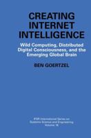 Creating Internet Intelligence: Wild Computing, Distributed Digital Consciousness, and the Emerging Global Brain (IFSR International Series on Systems Science and Engineering) 1461351332 Book Cover