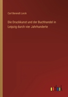 Die Druckkunst und der Buchhandel in Leipzig durch vier Jahrhunderte 3368454943 Book Cover