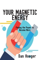 Your Magnetic Energy: Finding The Power To Become More 1087863376 Book Cover